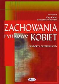 Zachowania rynkowe kobiet - Ewa Kieżel, Sławomir Smyczek