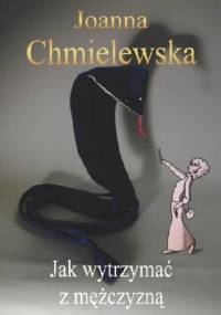 Jak wytrzymać z mężczyzną - Joanna Chmielewska