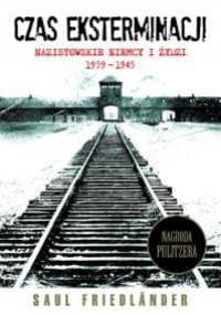 Czas eksterminacji. Nazistowskie Niemcy i Żydzi 1939–1945 - Saul Friedländer