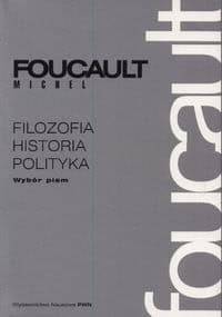 Filozofia, historia, polityka. Wybór pism - Michel Foucault