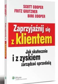 Zaprzyjaźnij się z klientem. Jak skutecznie i z zyskiem zarządzać sprzedażą
