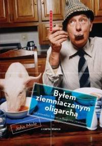 Byłem ziemniaczanym oligarchą. Jak prowadzić biznes w Rosji i nie zwariować - John Mole
