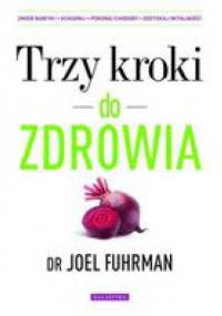 Trzy kroki do zdrowia - Joel Fuhrman