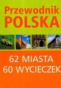 Najpiękniejsze miejsca. 62 miasta, 60 wycieczek - Tadeusz Glinka, Marek Piasecki