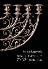 Wrocławscy Żydzi: 1850-1944 - Maciej Łagiewski
