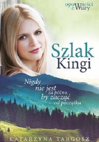 Szlak Kingi. Nigdy nie jest za późno, by zacząć od początku - Katarzyna Targosz
