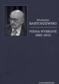 Pisma wybrane. Tom 6. 2002-2012 - Władysław Bartoszewski