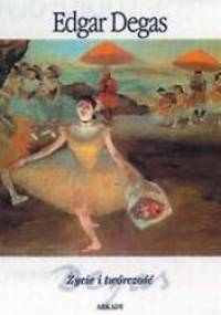 Edgar Degas. Życie i twórczość - Francesca Castellani, Maurizio Cecchetti