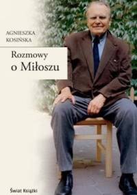 Rozmowy o Miłoszu - Agnieszka Kosińska