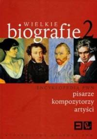 Encyklopedia PWN. Wielkie biografie. 2, Pisarze, kompozytorzy, artyści. - praca zbiorowa
