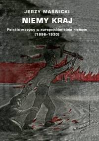 Niemy kraj. Polskie motywy w europejskim kinie niemym (1896–1930) - Jerzy Maśnicki