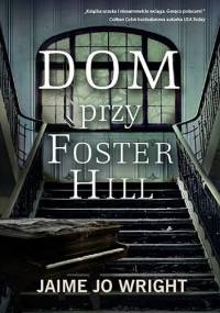 Dom przy Foster Hill - Jaime Jo Wright