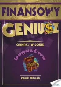 Finansowy Geniusz. Odkryj w sobie bogactwo - Daniel Wilczek
