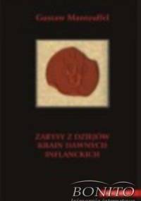 Zarysy z dziejów krain dawnych inflanckich czyli Inflant właściwych (tak szwedzkich jako i polskich), Estonii z Ozylią, Kurlandii i Ziemi Piltyńskiej - Gustaw Manteuffel