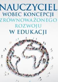 Nauczyciel wobec koncepcji zrównoważonego rozwoju w edukacji - Anna M. Mróz