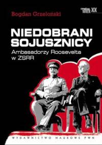 Niedobrani sojusznicy. Ambasadorzy Roosevelta w ZSRR - Bogdan Grzeloński