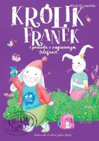 Królik Franek i prawda o zaginionym telefonie - Marta Krzemińska