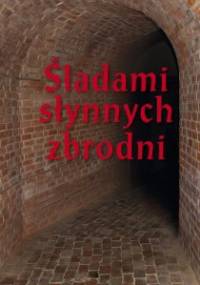 Śladami słynnych zbrodni. Przewodnik