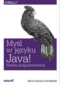 Myśl w języku Java! Nauka programowania - B. Downey Allen, Mayfield Chris