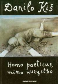 Homo poeticus, mimo wszystko - Danilo Kiš