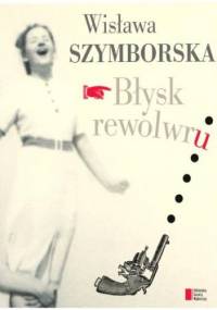 Błysk rewolwru - Wisława Szymborska