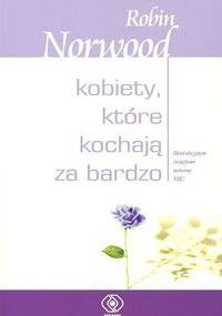Kobiety, które kochają za bardzo - Robin Norwood