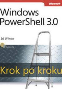 Windows PowerShell 3.0. Krok po kroku - Ed Wilson