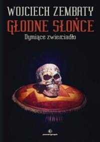 Głodne słońce. Dymiące zwierciadło - Wojciech Zembaty