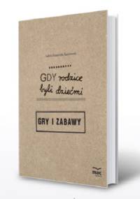 Gdy rodzice byli dziećmi. Gry i zabawy - Izabela Łazarczyk-Kaczmarek