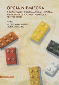 Opcja niemiecka. O problemach z tożsamością i historią w literaturze polskiej i niemieckiej po 1989 roku