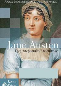 Jane Austen i jej racjonalne romanse - Anna Przedpełska-Trzeciakowska