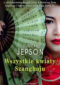 Wszystkie kwiaty Szanghaju - Duncan Jepson