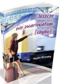 Jeszcze nie zwariowałam (chyba) - Agata Strzałka