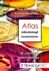 Atlas mikrobiologii kosmetyków - Piotr Nowaczyk, Kamila Korzekwa
