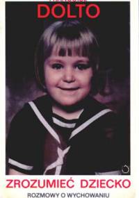Zrozumieć dziecko Rozmowy o wychowaniu - Françoise Dolto