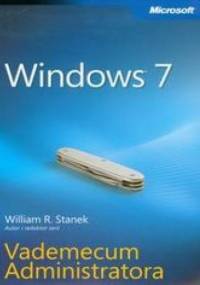 Windows 7. Vademecum Administratora - William R. Stanek