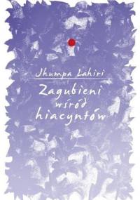 Zagubieni wśród hiacyntów - Jhumpa Lahiri