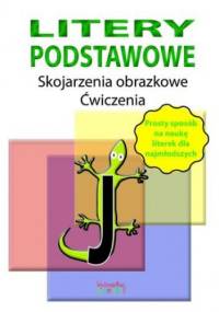 Litery podstawowe. Skojarzenia obrazkowe. Ćwiczenia - Jakubczyk Justyna