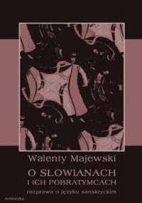O Słowianach i ich pobratymcach. Rozprawa o języku sanskryckim - Majewski Walenty