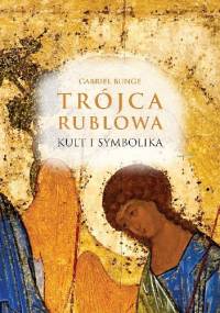 Trójca Rublowa. Kult i symbolika - Gabriel Bunge OSB