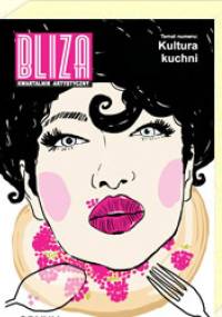 BLIZA - Kwartalnik Artystyczny nr 3 (20) 2014 - Kultura kuchni - Redakcja kwartalnika Bliza