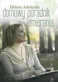 Domowy poradnik umierania - Debra Adelaide