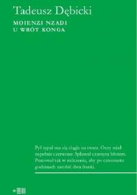 Moienzi nzadi. U wrót Konga - Tadeusz Dębicki