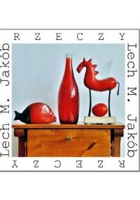 Rzeczy - Lech M. Jakób