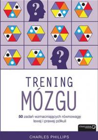 Trening mózgu. 50 zadań wzmacniających równowagę lewej i prawej półkuli - Charles Phillips