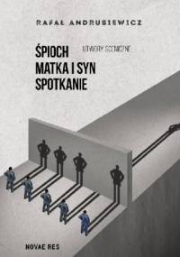 Śpioch, Matka i syn, Spotkanie. Utwory sceniczne - Rafał Andrusiewicz