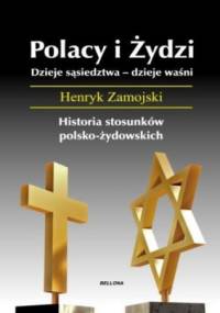 Polacy i Żydzi. Dzieje sąsiedztwa - dzieje waśni - Henryk Zamojski