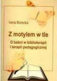 Z motylem w tle. O baśni w biblioterapii i terapii pedagogicznej - Irena Borecka
