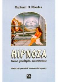 Hipnoza - teoria, praktyka, zastosowanie - Raphael H. Rhodes