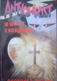 Antychryst w walce z Kościołem - George F. Dillon